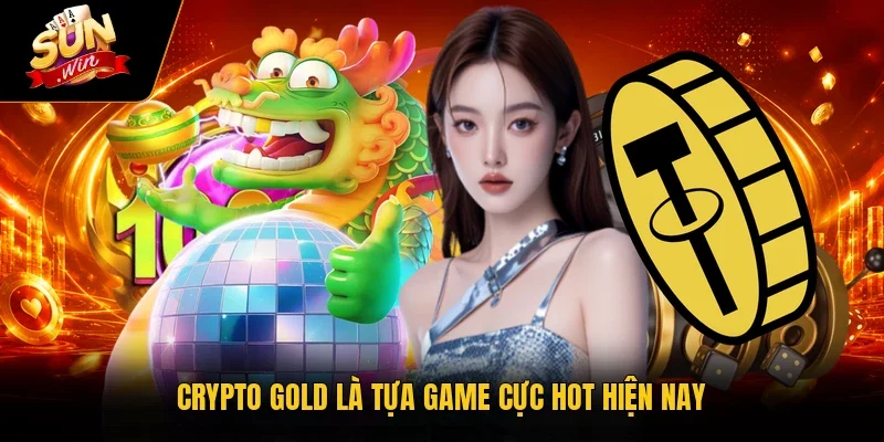 Crypto Gold Sunwin - Hành Trình Săn Kho Báu 100 Triệu Đô 2 Sunwin Crypto Gold là tựa game cực hot hiện nay