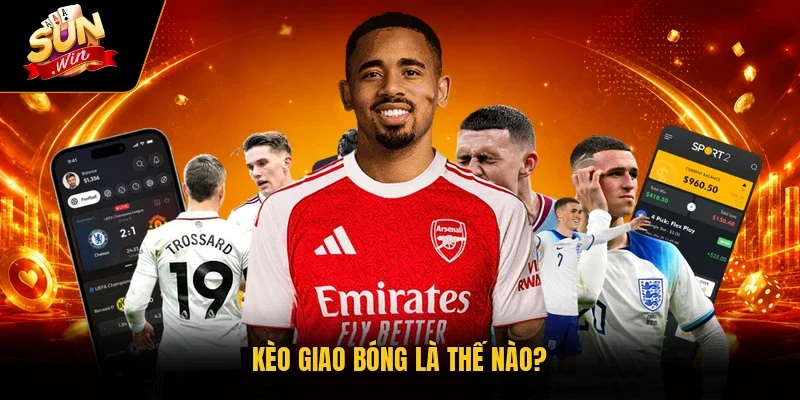 Kèo Giao Bóng Sunwin – Khái Niệm & Kinh Nghiệm Mới 2026 2 Sunwin Kèo giao bóng là thế nào?