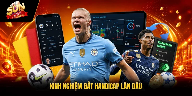Cược Chấp Là Gì? Cách Đọc Hiểu Tỷ Lệ Hay Gặp Tại Sunwin 4 Sunwin Kinh nghiệm bắt Handicap lần đầu