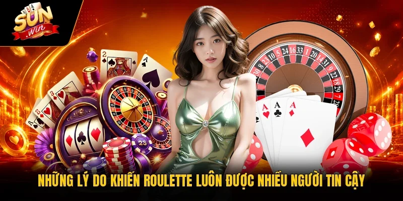 Roulette - 3 Bước Chinh Phục Game Siêu Hấp Dẫn Nhất 10 Sunwin Những lý do khiến Roulette luôn được nhiều người tin cậy